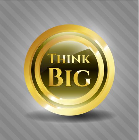 Think big gold shiny badge