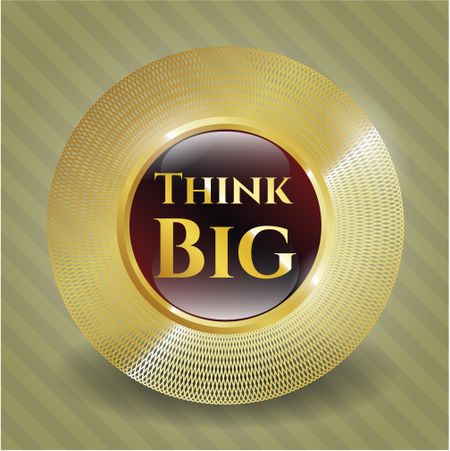 think-big-gold-shiny-badge-281968640 Think big gold shiny badge