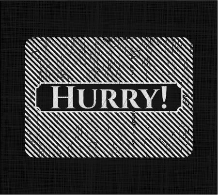 Hurry! chalk emblem written on a blackboard