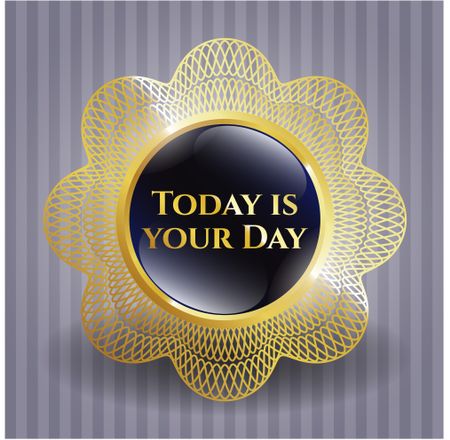 Today is your Day gold shiny badge
