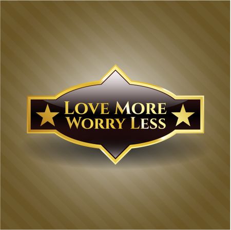 Love More Worry Less gold shiny emblem