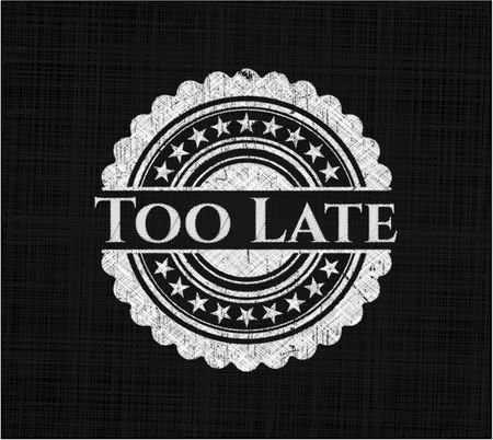 Too Late written with chalkboard texture