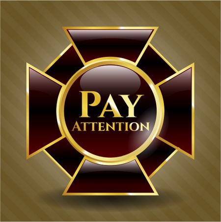 Pay Attention golden emblem or badge