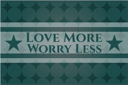 Love More Worry Less card, colorful, nice desing