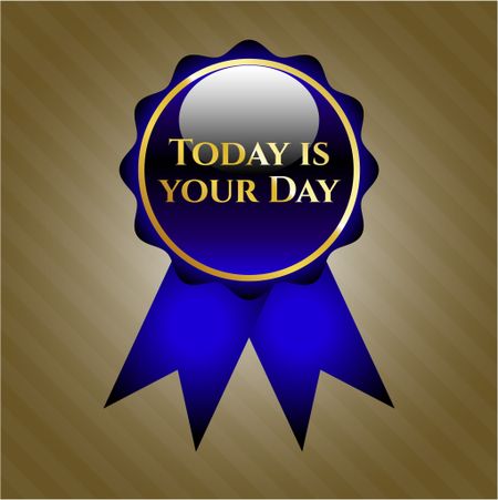 Today is your Day golden emblem