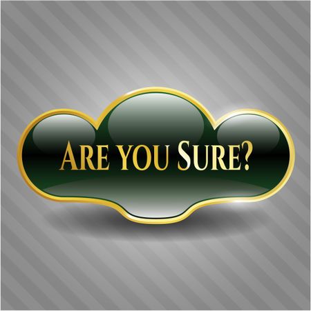Are you Sure? gold emblem or badge