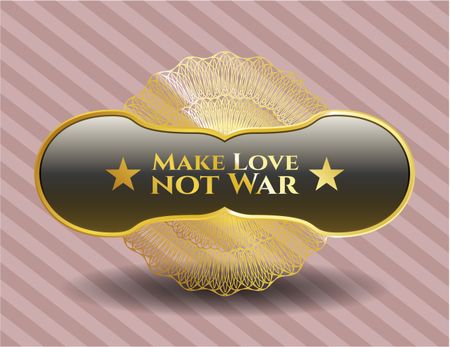 Make Love not War gold emblem or badge