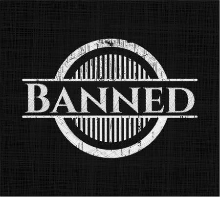 Banned chalkboard emblem written on a blackboard