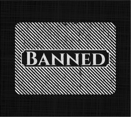 Banned chalk emblem written on a blackboard