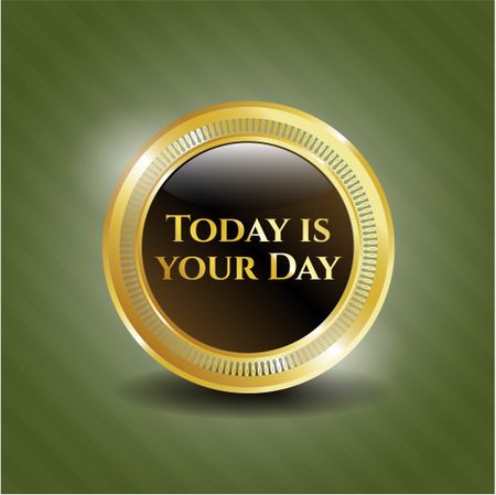 Today is your Day gold emblem