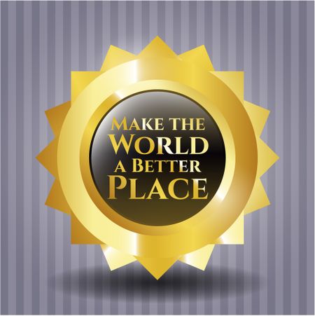 Make the World a Better Place gold shiny emblem