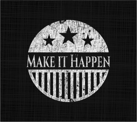 Make it Happen chalkboard emblem on black board