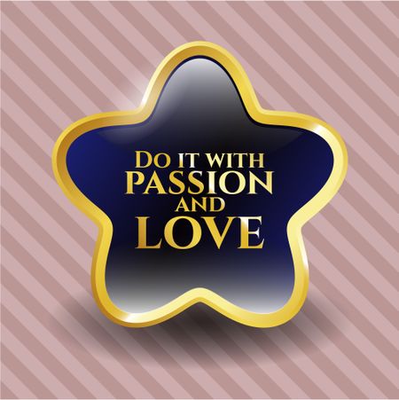 Do it with passion and love golden emblem or badge