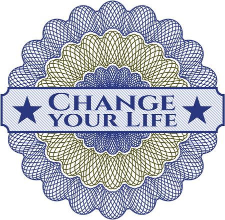 Change your Life written inside a money style rosette