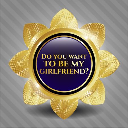Do you want to be my girlfriend? golden emblem