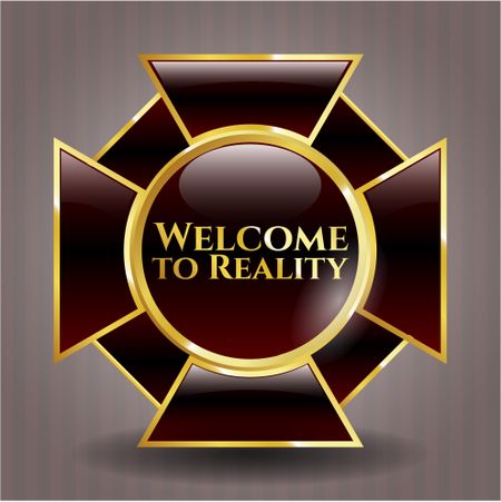 Welcome to Reality gold badge or emblem