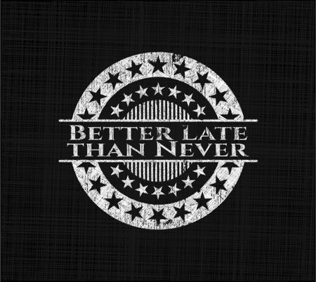 Better Late than Never chalk emblem, retro style, chalk or chalkboard texture