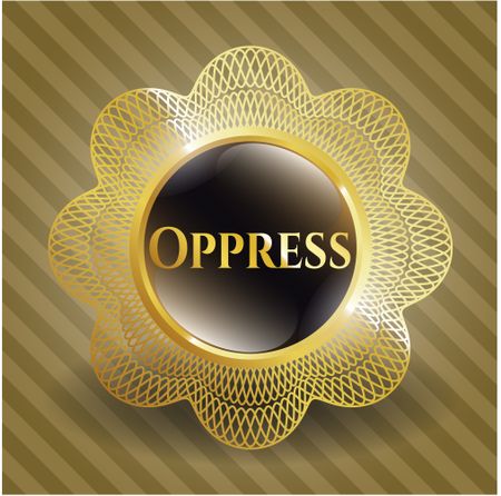 Oppress golden badge or emblem