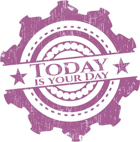 Today is your Day rubber grunge stamp
