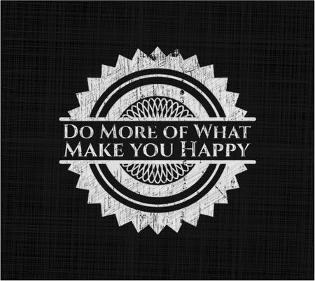 Do More of What Make you Happy chalkboard emblem