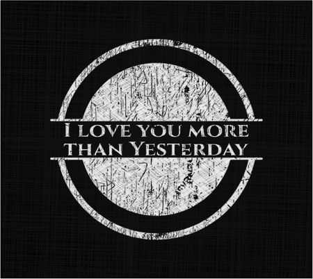 I love you more than Yesterday with chalkboard texture