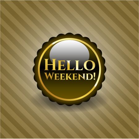 Hello Weekend! golden emblem or badge
