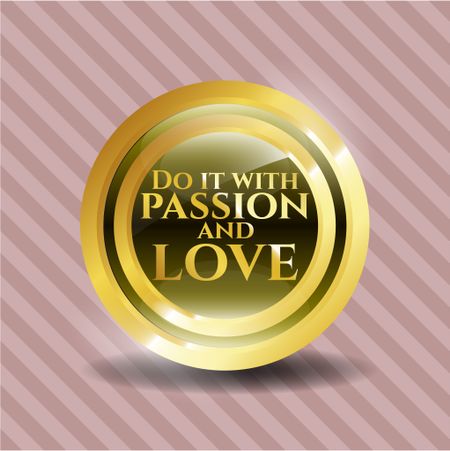 Do it with passion and love golden emblem or badge