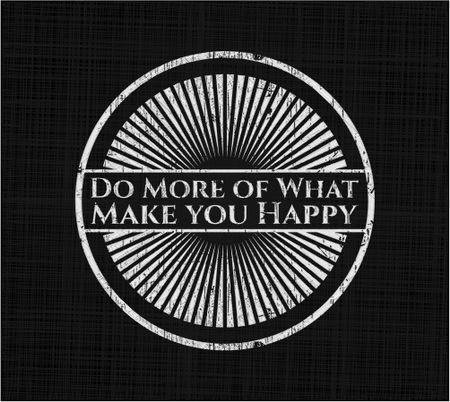 Do More of What Make you Happy chalkboard emblem