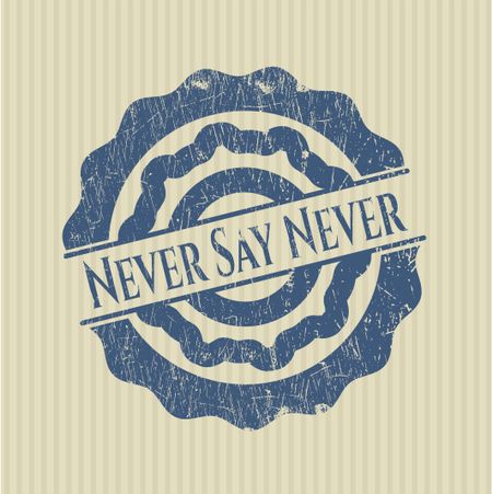 Never Say Never rubber seal