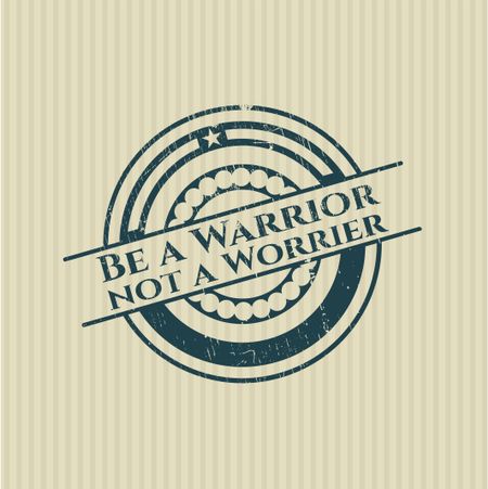 Be a Warrior not a Worrier rubber grunge stamp