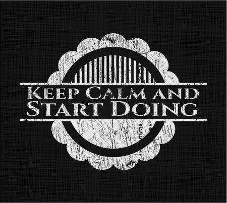 Keep Calm and Start Doing with chalkboard texture