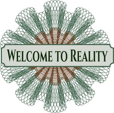 Welcome to Reality rosette or money style emblem