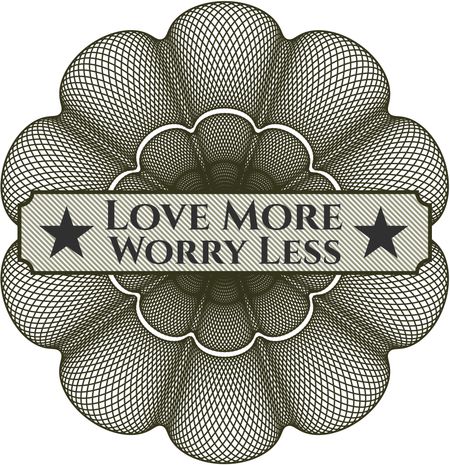 Love More Worry Less written inside rosette