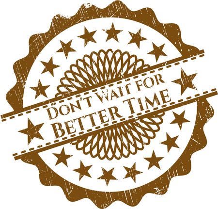 Don't Wait for Better Time grunge stamp