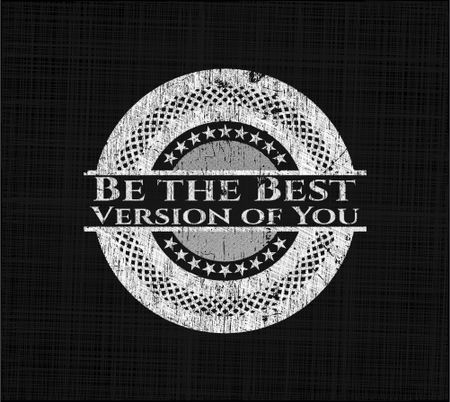 Be the Best Version of You chalk emblem, retro style, chalk or chalkboard texture
