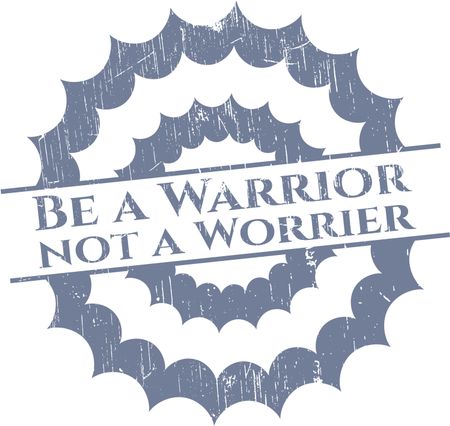 Be a Warrior not a Worrier grunge seal