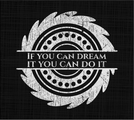 If you can dream it you can do it chalk emblem