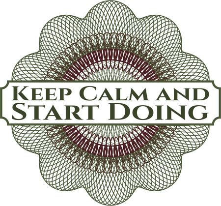 Keep Calm and Start Doing inside a money style rosette