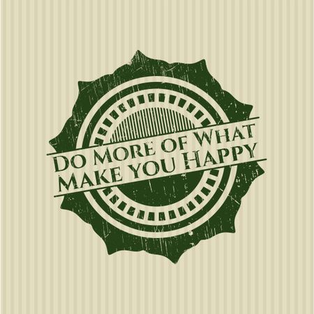 Do More of What Make you Happy rubber grunge seal