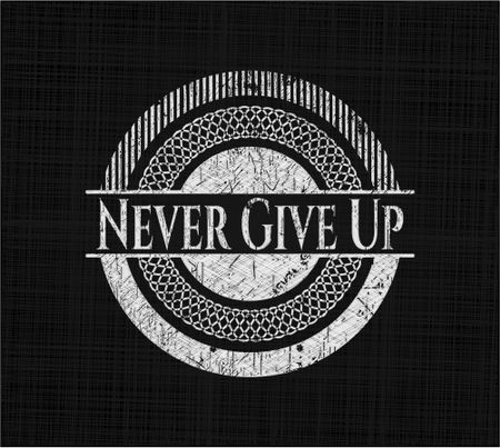 Never Give Up chalkboard emblem on black board