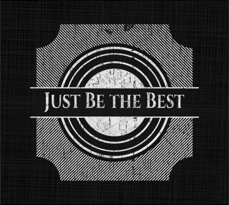 Just Be the Best chalk emblem, retro style, chalk or chalkboard texture