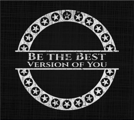 Be the Best Version of You chalk emblem, retro style, chalk or chalkboard texture