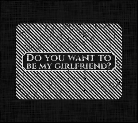 Do you want to be my girlfriend? chalk emblem, retro style, chalk or chalkboard texture
