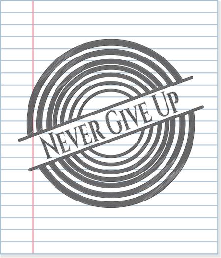 Never Give Up with pencil strokes