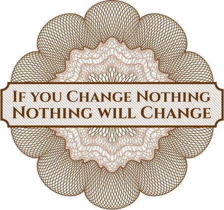 If you Change Nothing Nothing will Change rosette