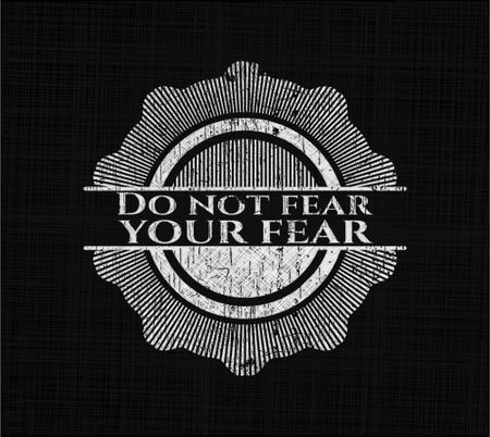 Do not fear your fear chalkboard emblem on black board