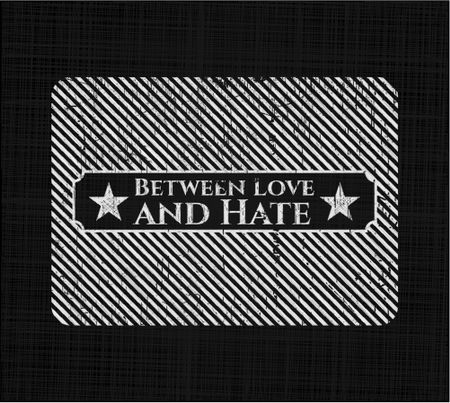 Between Love and Hate written with chalkboard texture