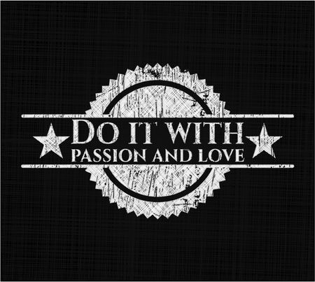 Do it with passion and love chalkboard emblem written on a blackboard
