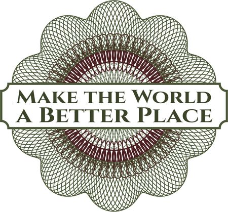 Make the World a Better Place inside money style emblem or rosette