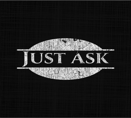 Just Ask chalkboard emblem on black board